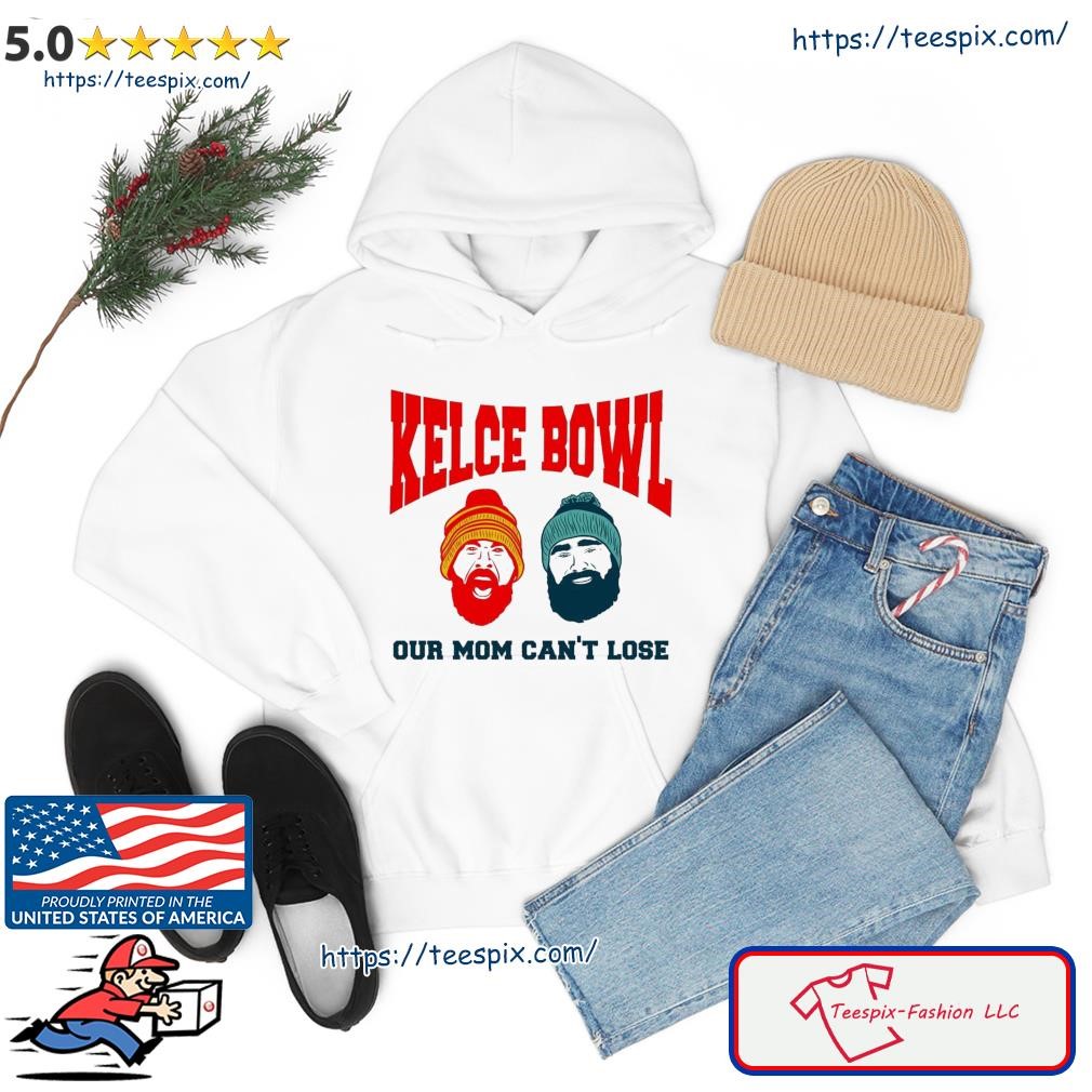 The Kelce Bowl Our Mom Can't Lose Jason Kelce And Travis Kelce Shirt hoodie.jpg