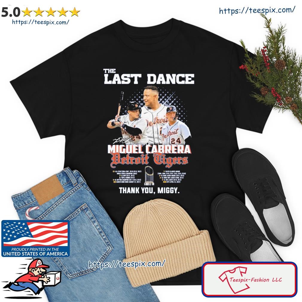 The last Dance Detroit Tigers Miguel Cabrera thank you Miggy Shirt, hoodie,  sweater, long sleeve and tank top