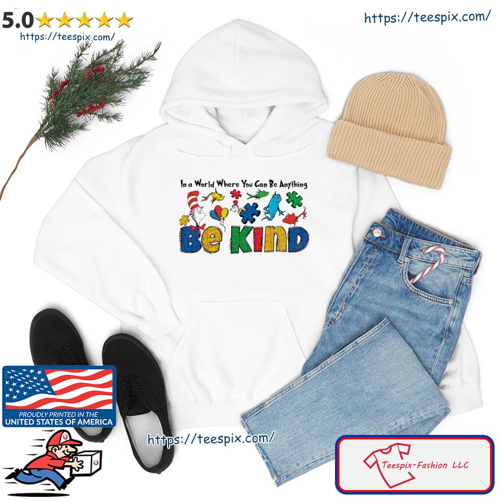 Dr Seuss In A World Where You Can Be Anything Be Kind Autism Shirt hoodie
