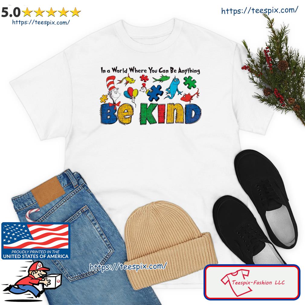 Dr Seuss In A World Where You Can Be Anything Be Kind Autism Shirt