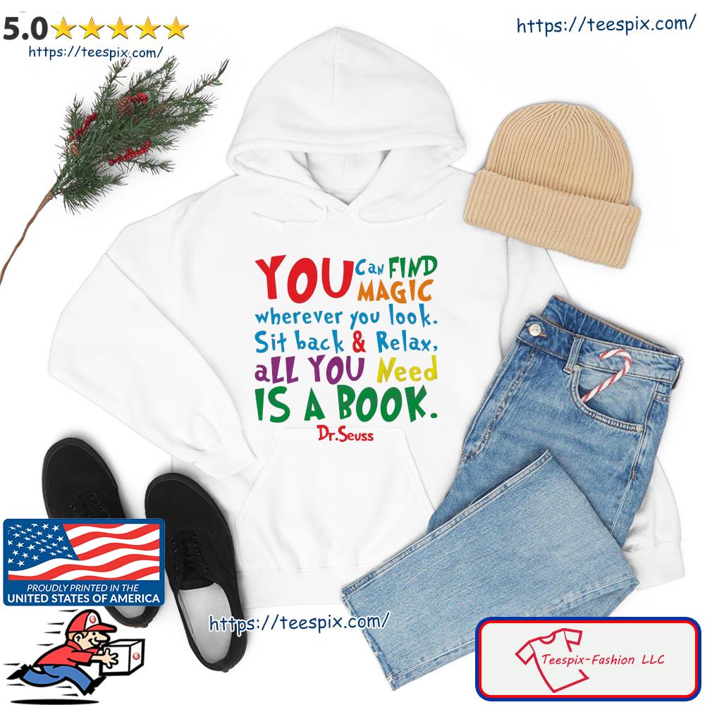 Dr Seuss Inspirational Quote All you Need Is A Book Shirt hoodie