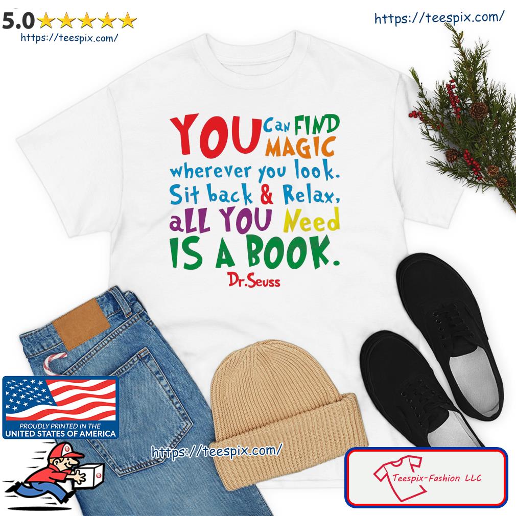 Dr Seuss Inspirational Quote All you Need Is A Book Shirt
