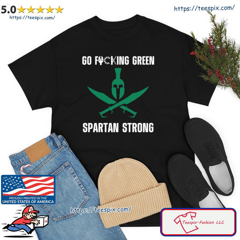 Go Fucking Green Spartan Strong Shirt