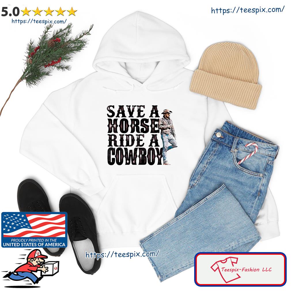 Horse Riding Save A Horse Ride A Cowboy Funny Shirt hoodie