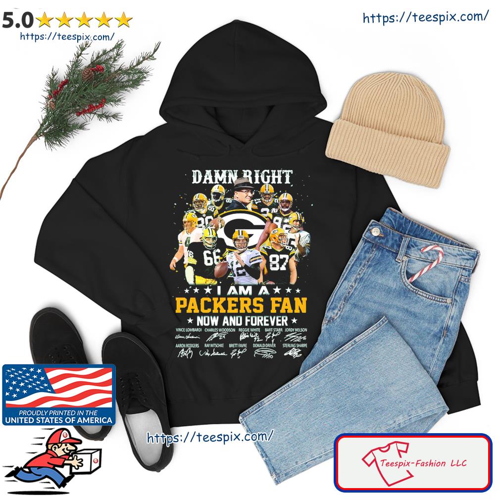 Damn Right I Am A Green Bay Packers Skeleton Fan Now And Forever Shirt,  hoodie, sweater, long sleeve and tank top