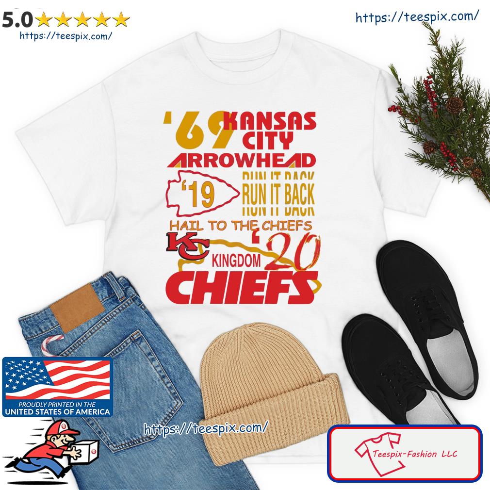 Kansas City Chiefs '69 Arrowhead run it back hail to the Chiefs Kingdom  shirt, hoodie, sweater and v-neck t-shirt