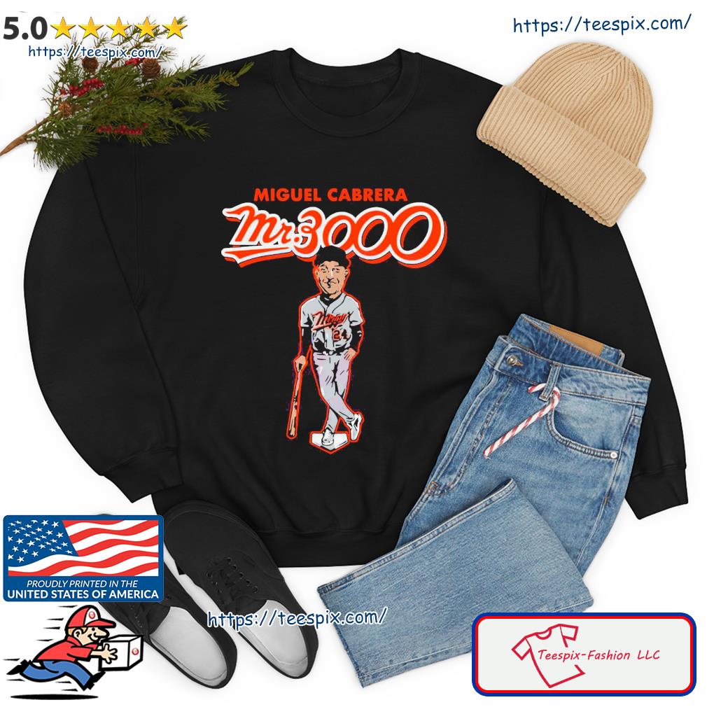 Miguel Cabrera Mr 3000 Shirt, hoodie, sweater, long sleeve and