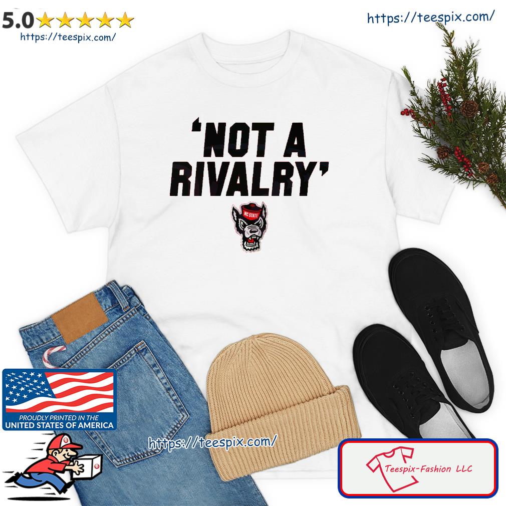 Nc State Not A Rivalry Shirt