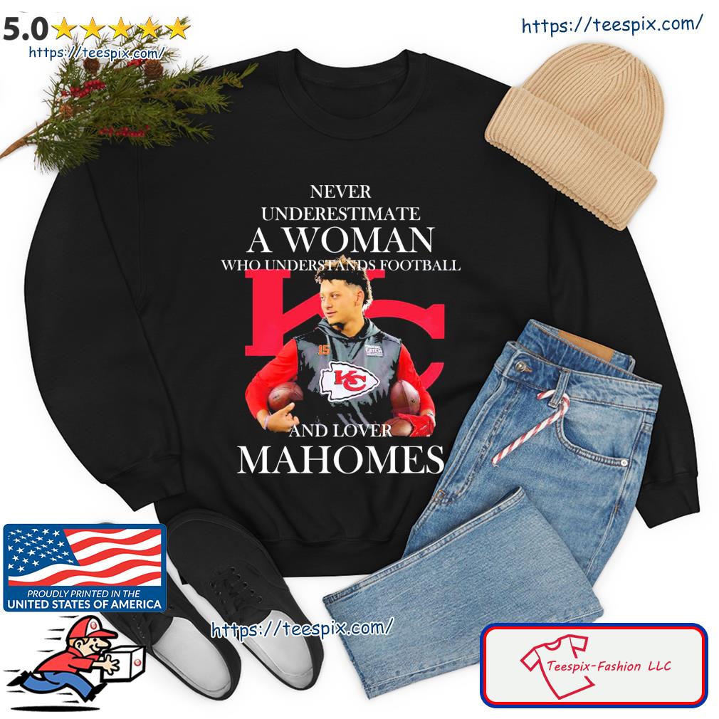 Patrick Mahomes Kansas City Chiefs Never Underestimate A Woman Who  Understands Football Loves Mahomes Shirt - Freedomdesign