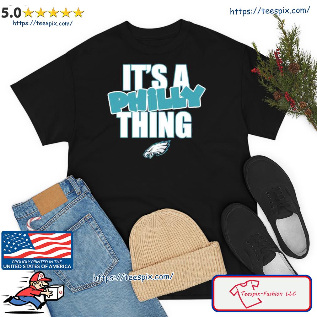 Philadelphia Eagles it's a Philly thing shirt, hoodie, sweater and