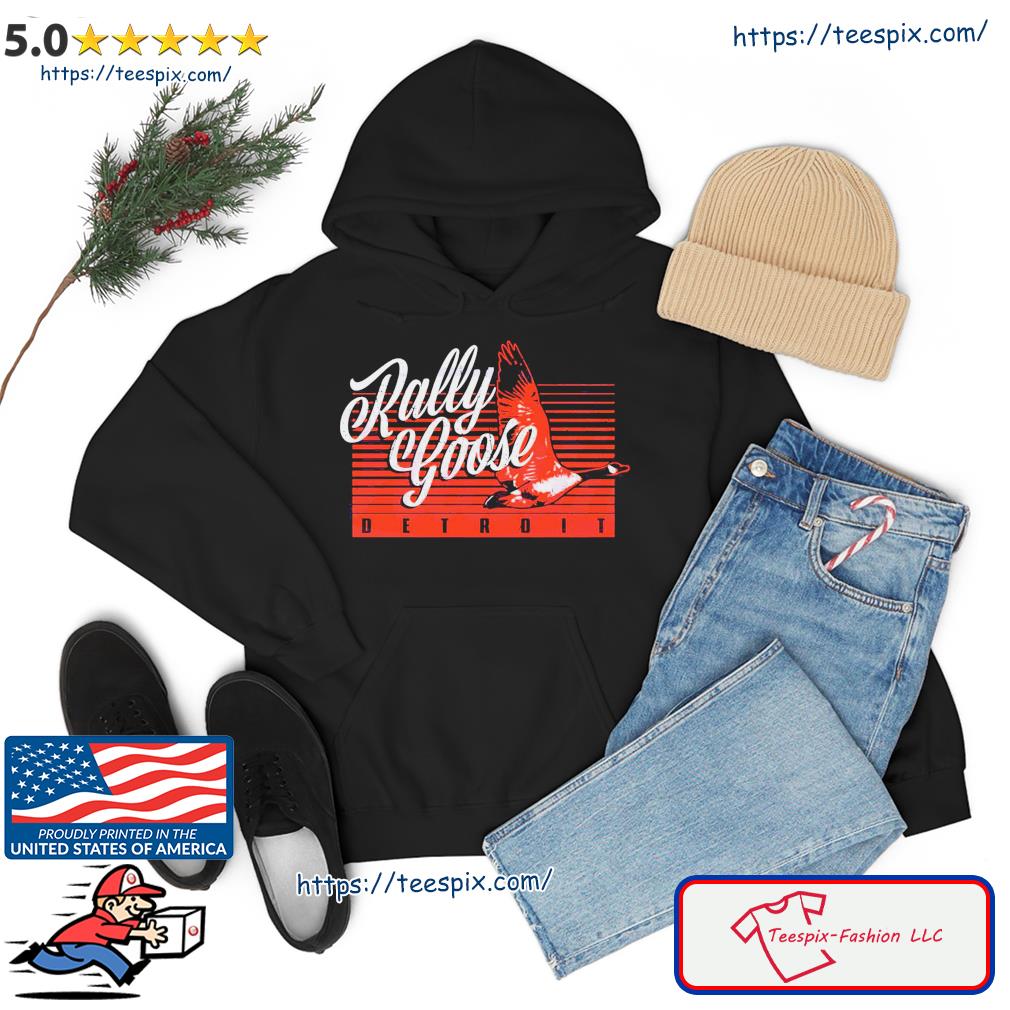 Rally Goose Detroit Shirt hoodie