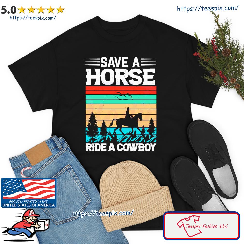 Save A Horse Ride A Cowboy Vintage Horse Shirt