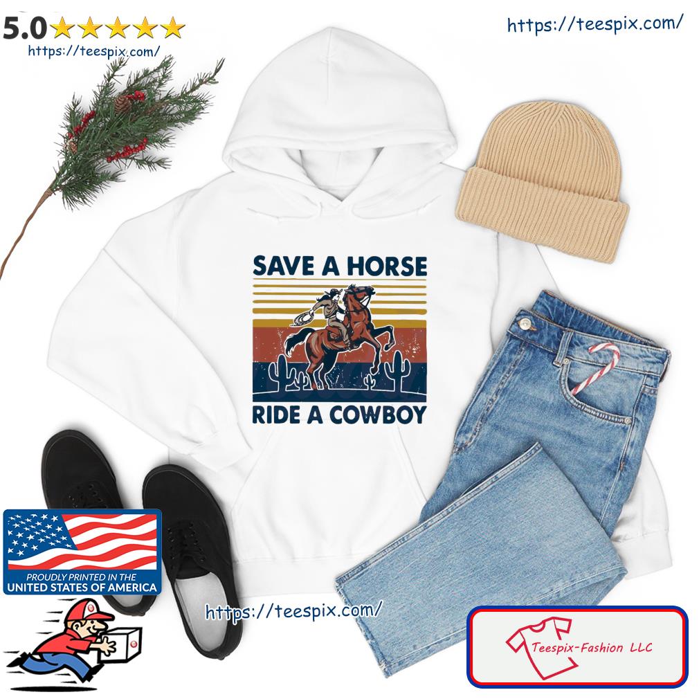 Save A Horse Ride A Cowboy Vintage Retro Shirt hoodie