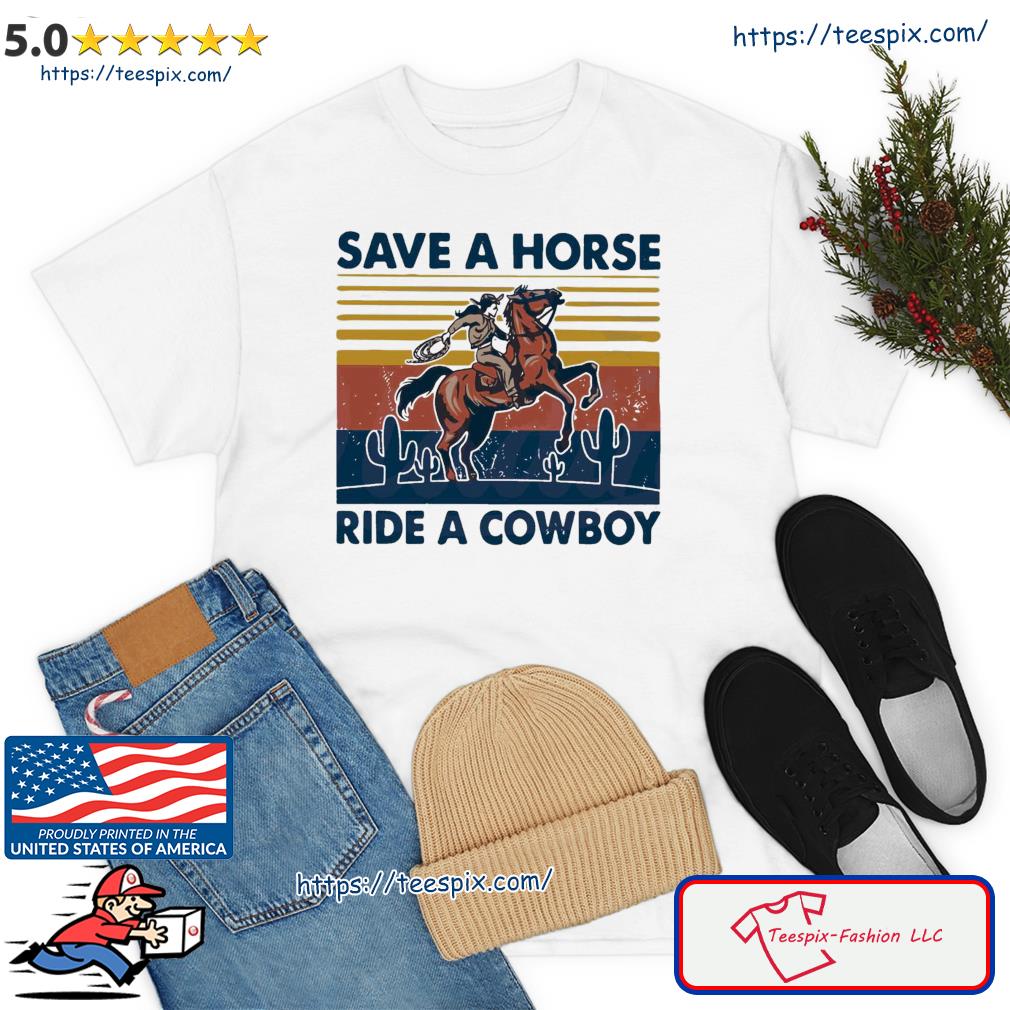 Save A Horse Ride A Cowboy Vintage Retro Shirt