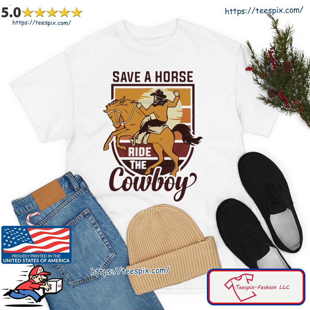 Save A Horse Ride The Cowboy Retro Vibe Shirt
