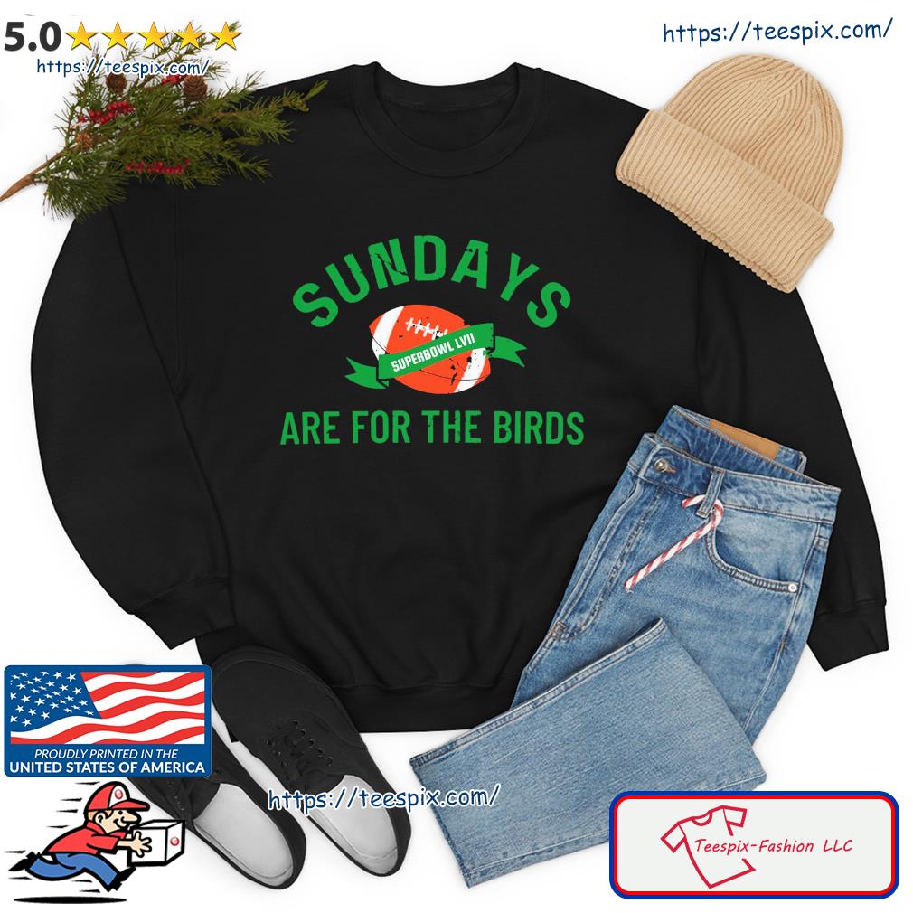 Sundays are for the birds Superbowl LVII 2023 shirt, hoodie, sweatshirt and  tank top