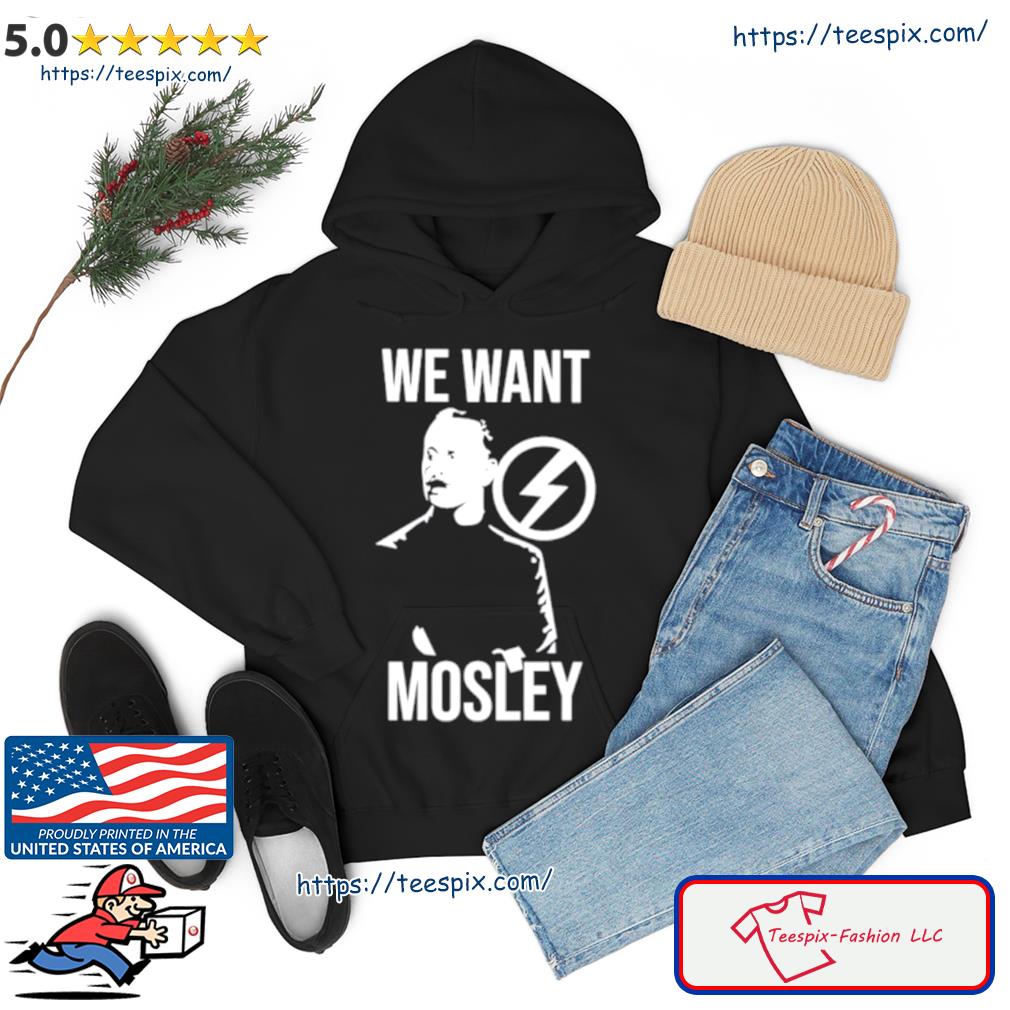 We Want Mosley Shirt hoodie