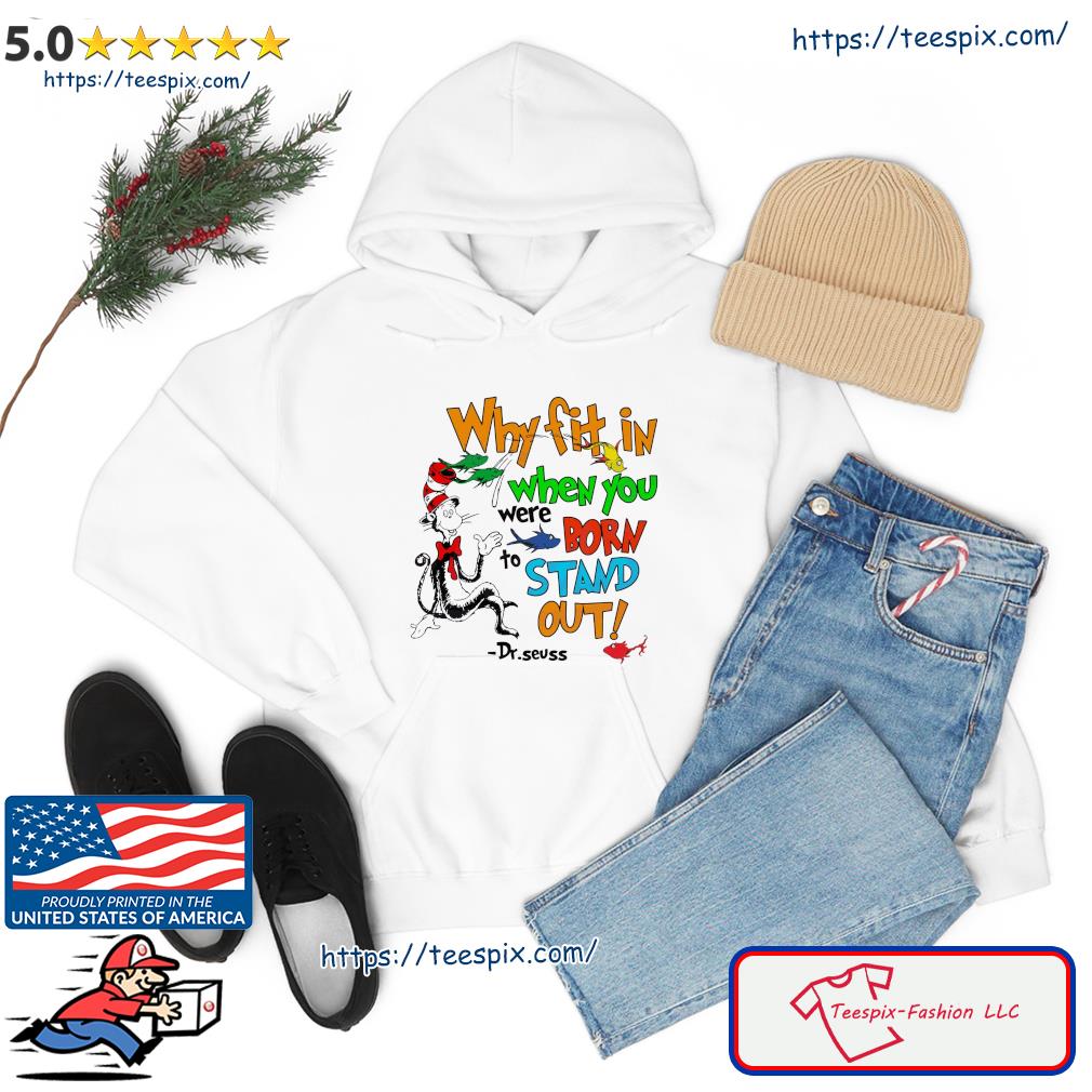 Why Fit In When You Were Born Stand Out Shirt hoodie
