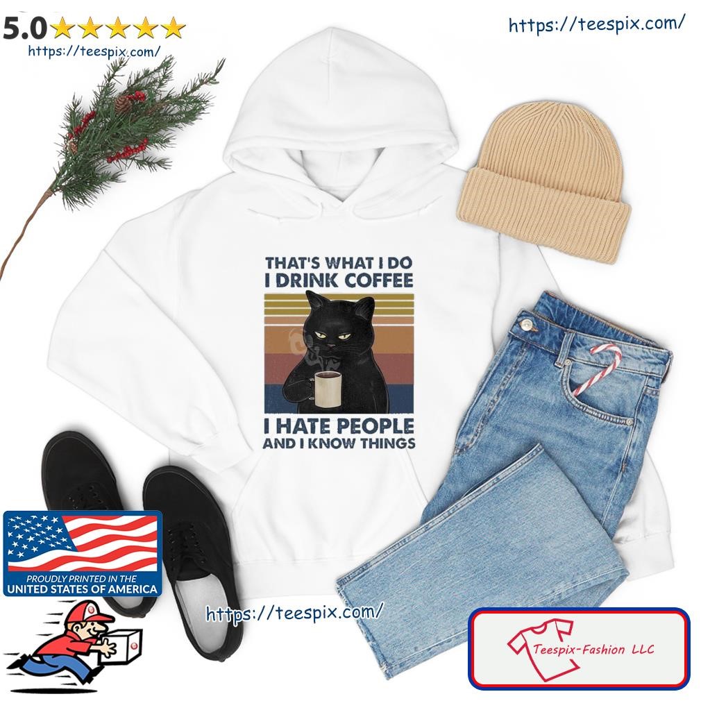 2023 Black Cat That's What I Do I Drink Coffee I Hate People And I Know Things Vintage Shirt hoodie.jpg