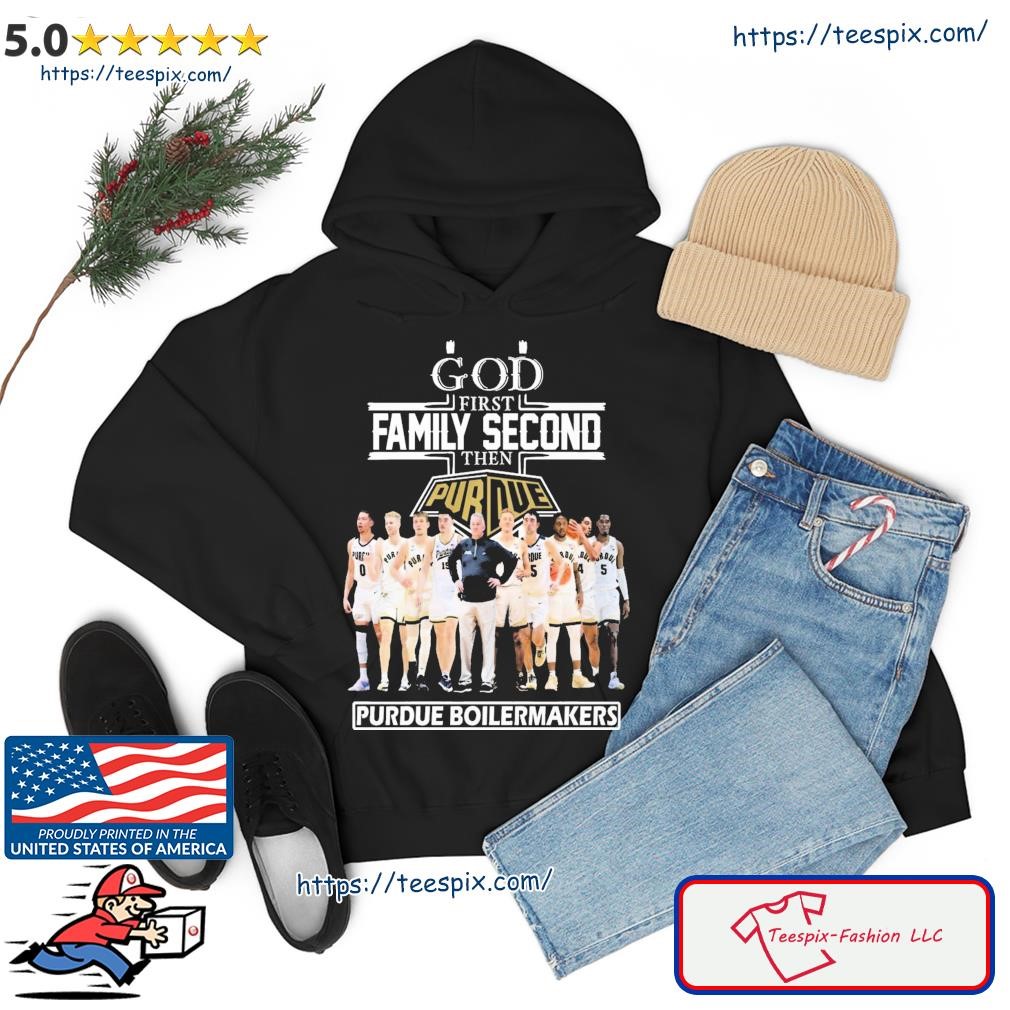 2023 God Family Second First Then Purdue Men's Basketball Team Shirt hoodie.jpg