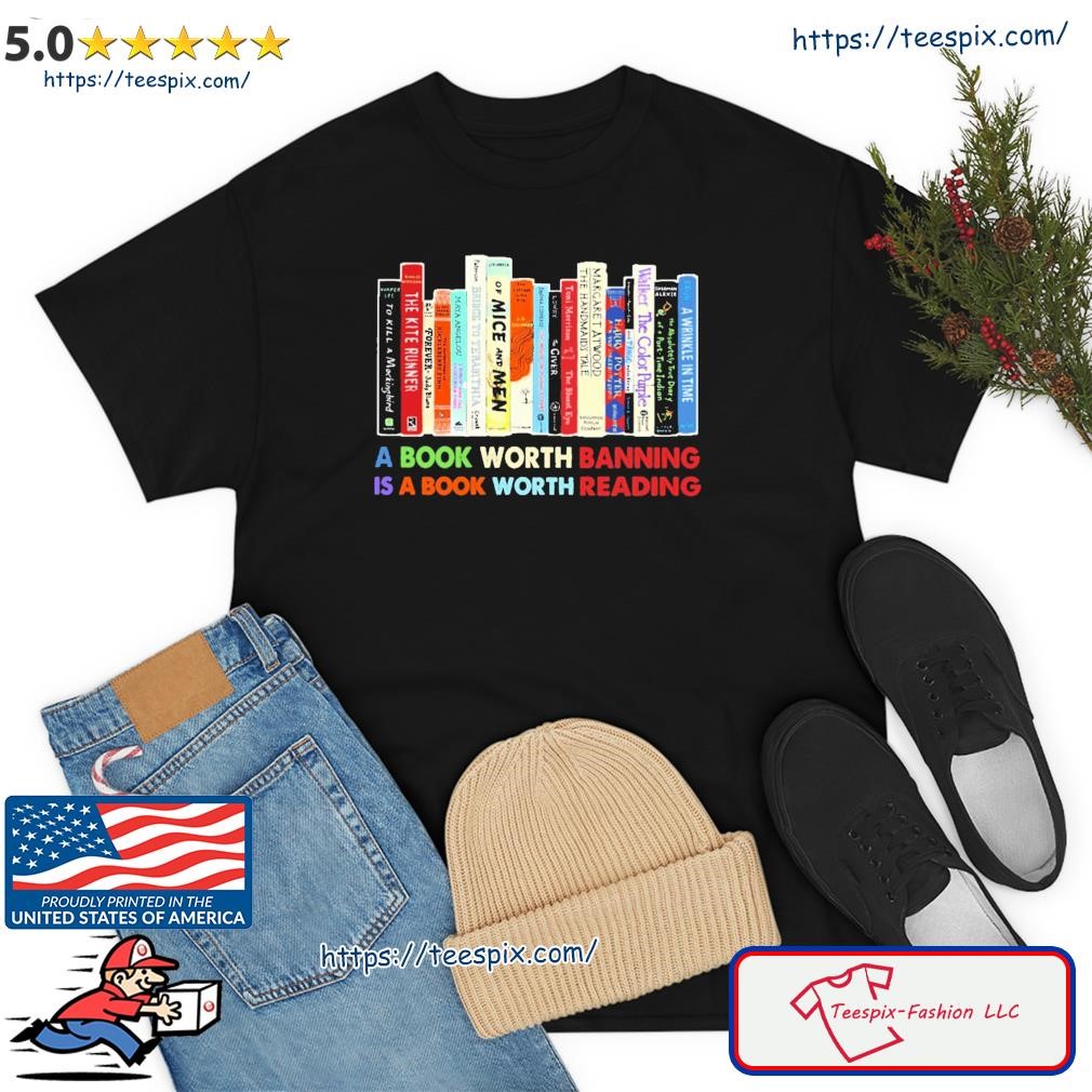 A Book Worth Banning Is A Book Worth Reading Shirt