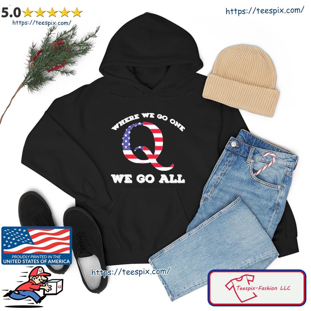 American Flag Q Anon Where We Go One We Go All Shirt hoodie.jpg