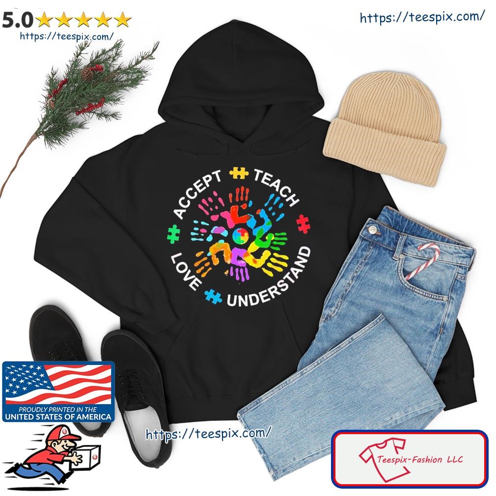 Autism Awareness Teach Accept Understand Love Shirt hoodie.jpg