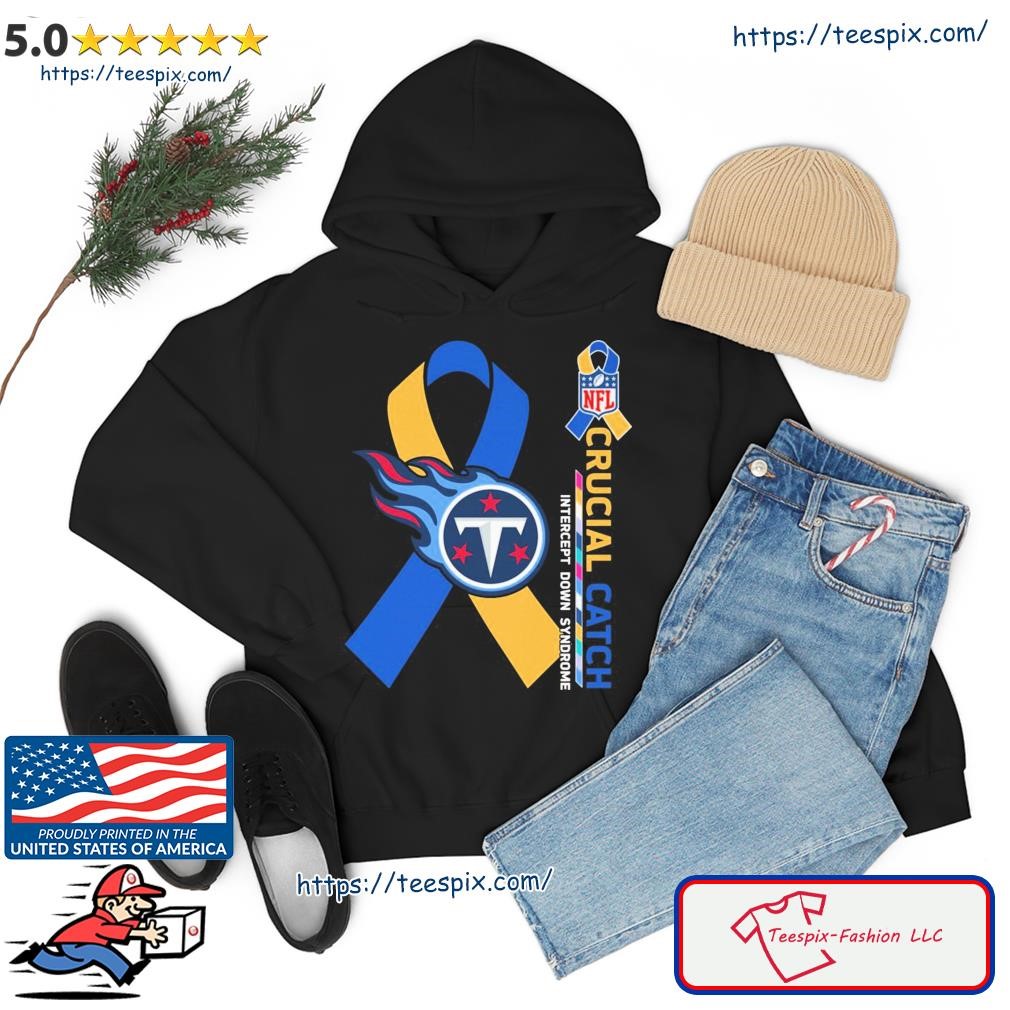 Crucial Catch Down Syndrome Tennessee Titans Shirt, hoodie, sweater, long  sleeve and tank top