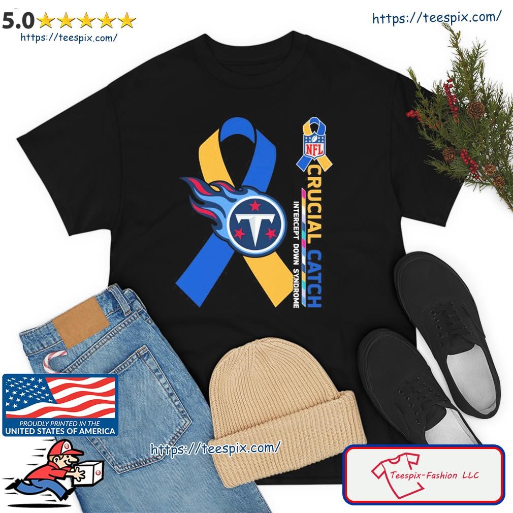 Crucial Catch Down Syndrome Tennessee Titans Shirt