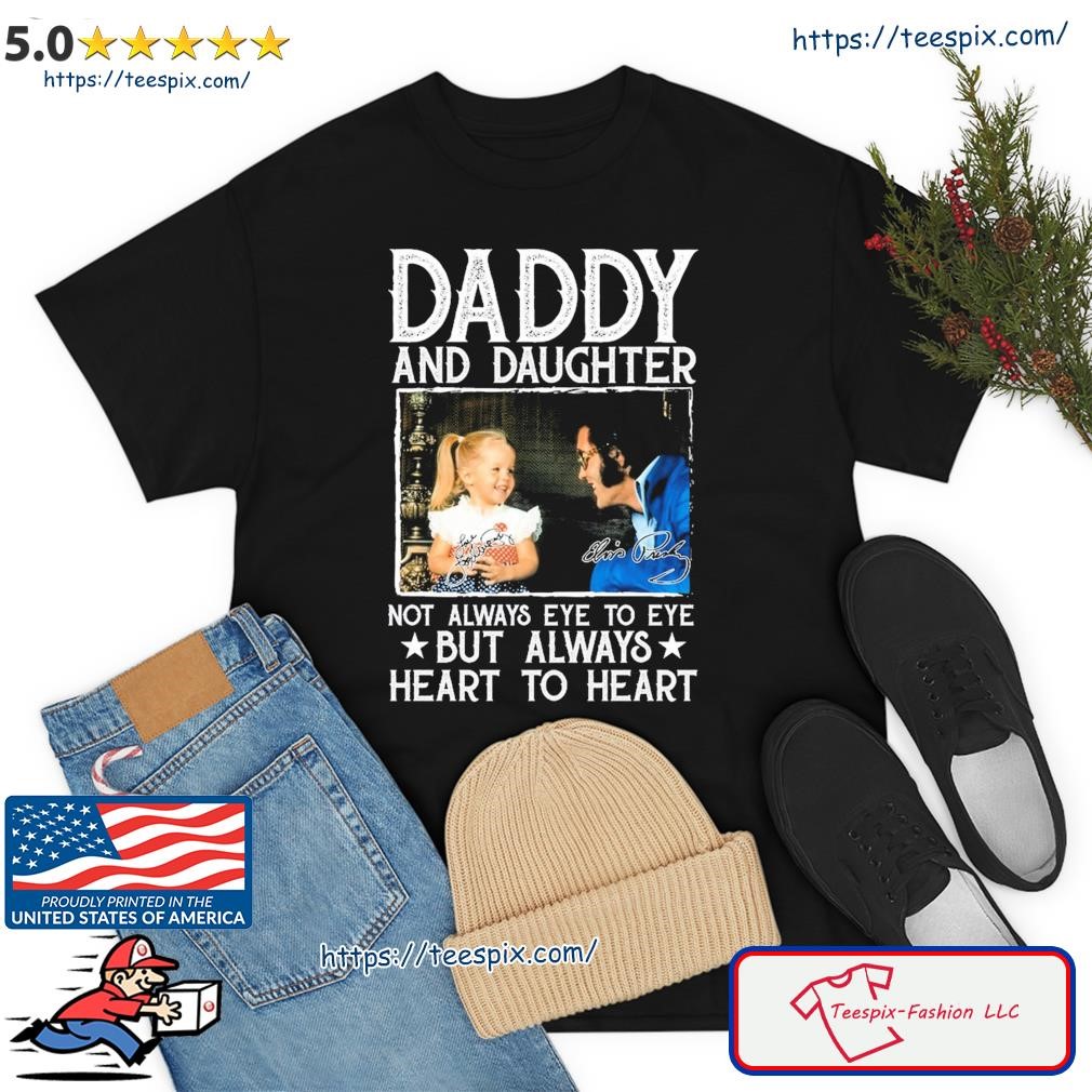 Daddy And Daughter Not Always Eye To Eye But Always Heart To Heart Signature Shirt