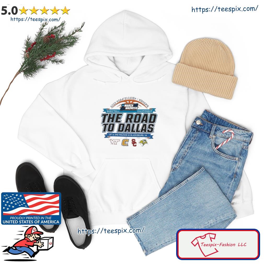 Funny 2023 NCAA Division I Women's Basketball The Road To Dallas March Madness 1st & 2nd Rounds Blacksburg, VA Shirt hoodie.jpg