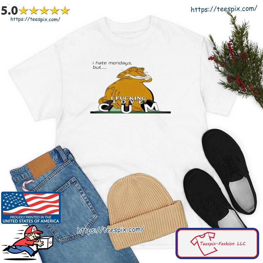 Funny Garfield I Hate Mondays But I Fucking Love CUM Shirt