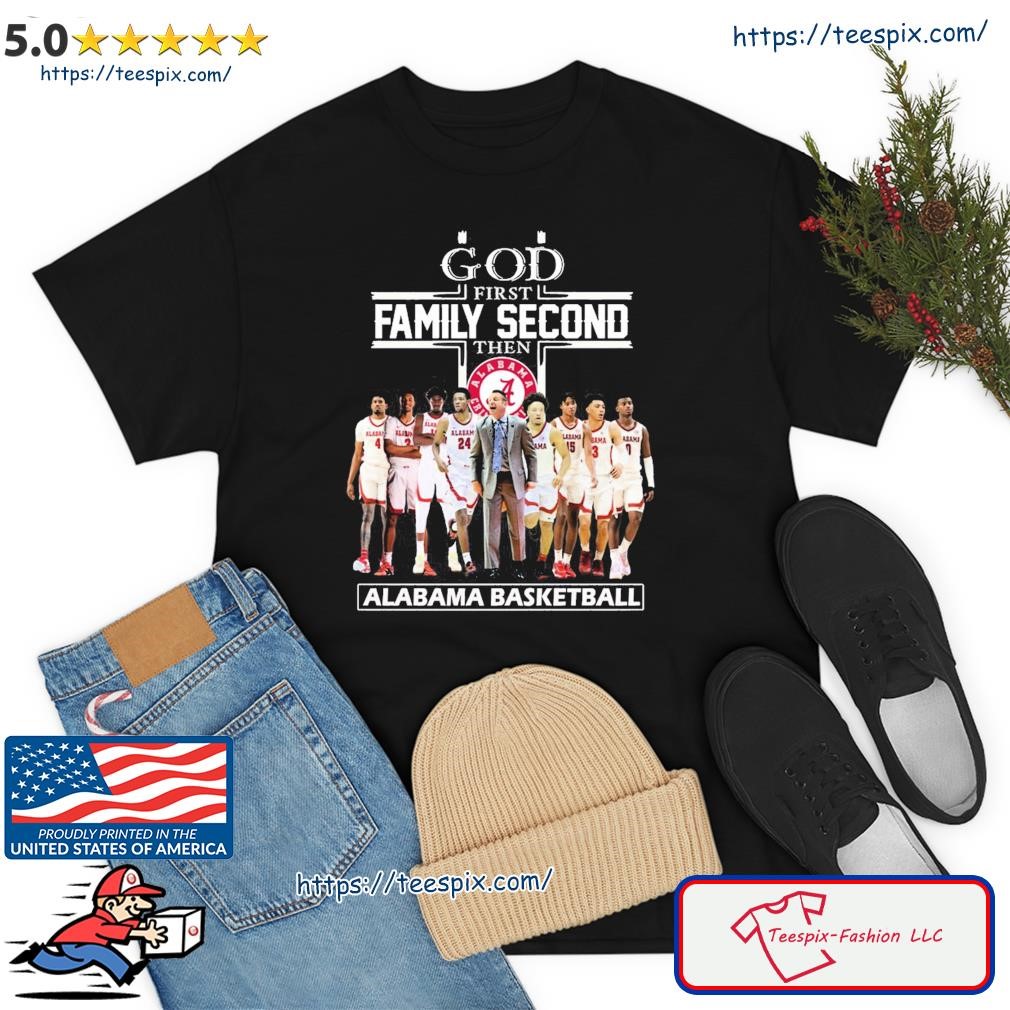 God First Family Second Then Team Sports Alabama Basketball Shirt