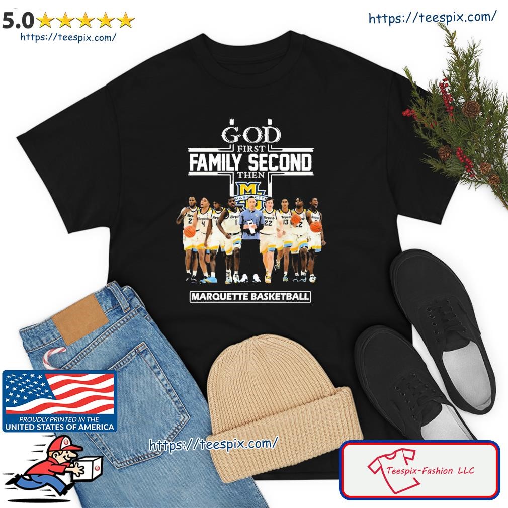 God First Family Second Then Team Sports Marquette Basketball Shirt