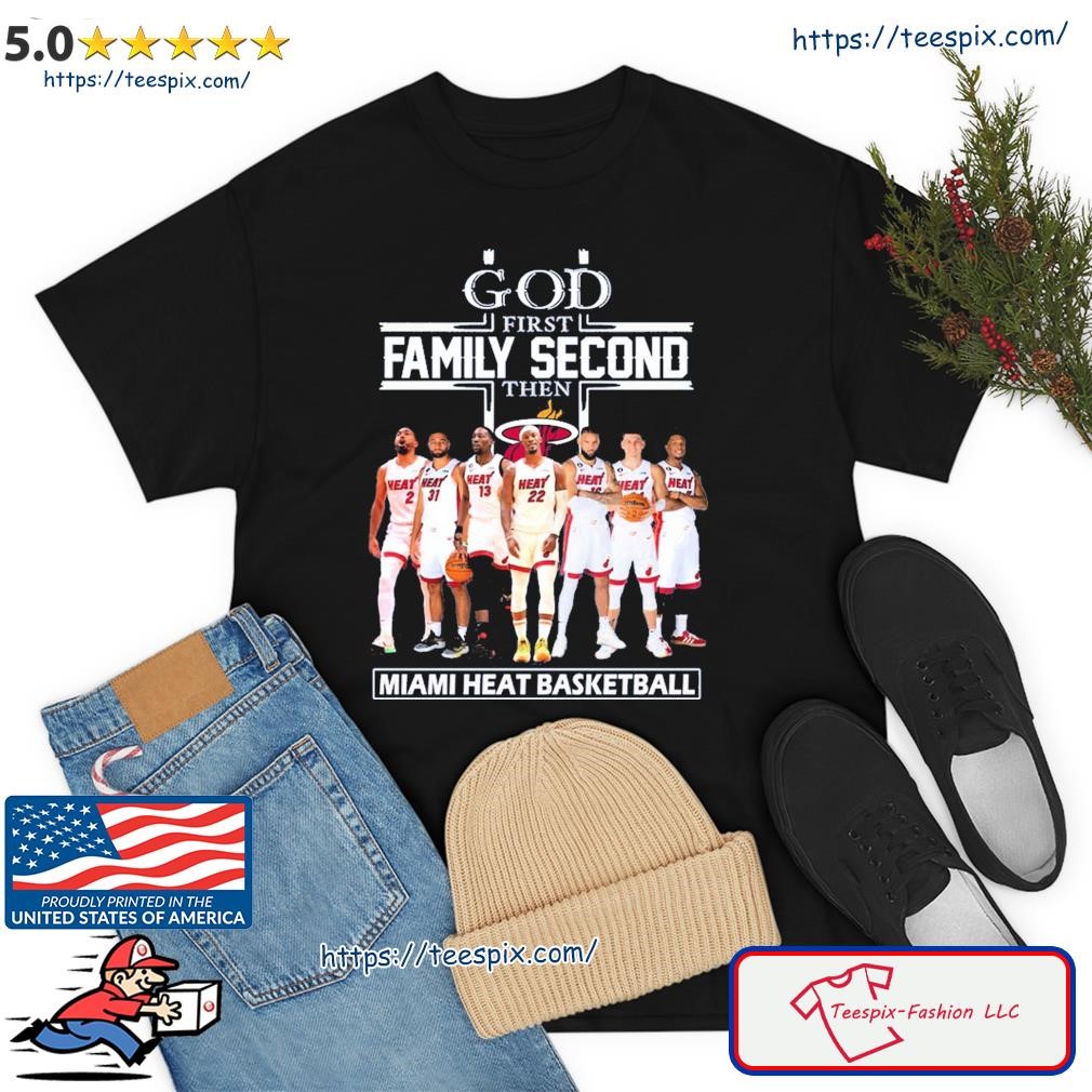 God First Family Second Then Team Sports Miami Heat Basketball Shirt