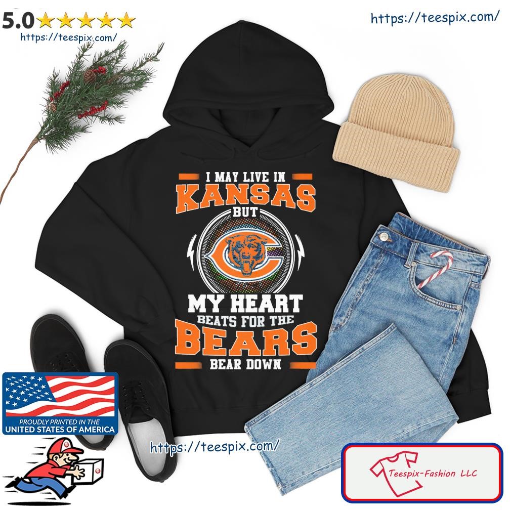I May Live In Kansas But My Heart Beats For The Bears Shirt hoodie.jpg