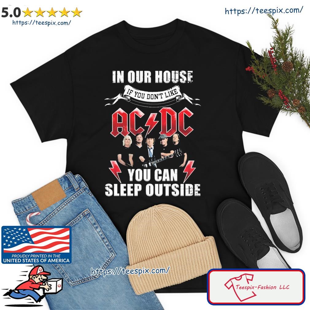 In Your House if You Don't Like AC DC You Can Sleep Outside Shirt