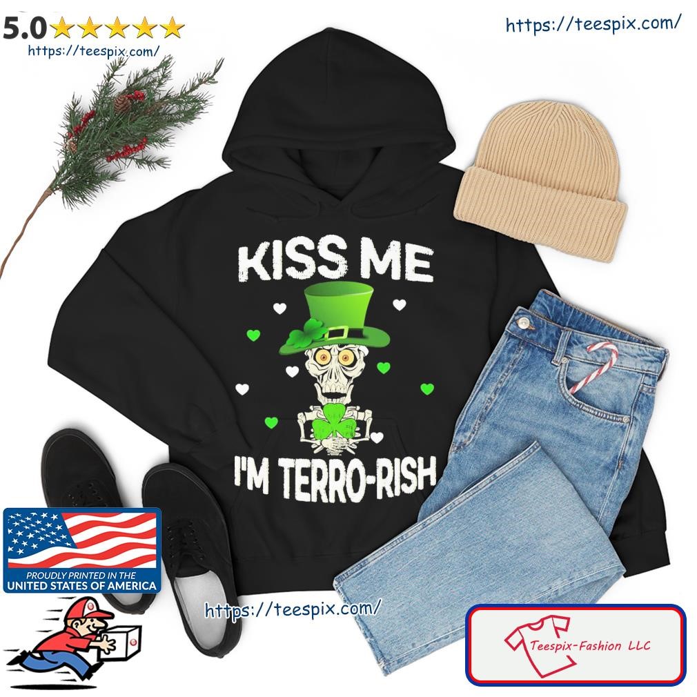 Jeff Dunham Kiss Me I'm Terro-rish St.Patrick's Day Shirt hoodie.jpg