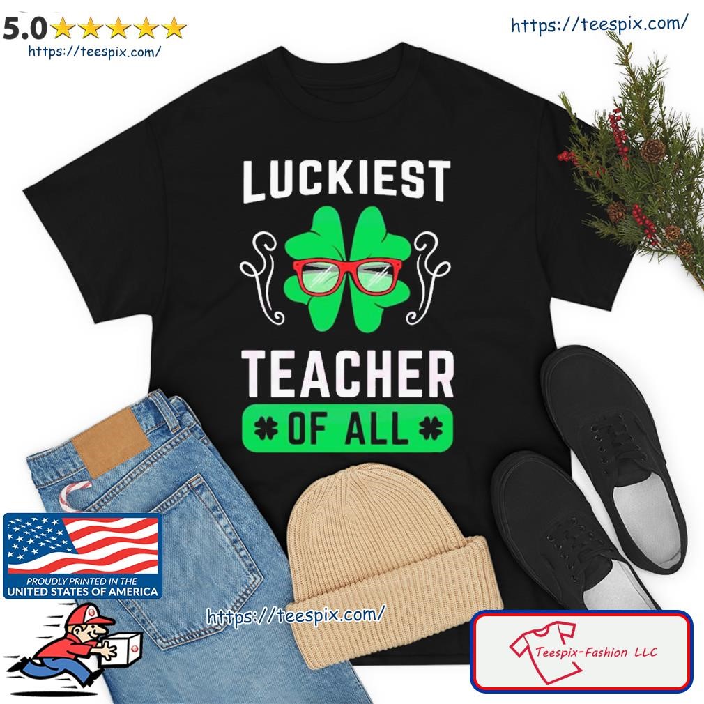 Luckiest Teacher Of All Shirt