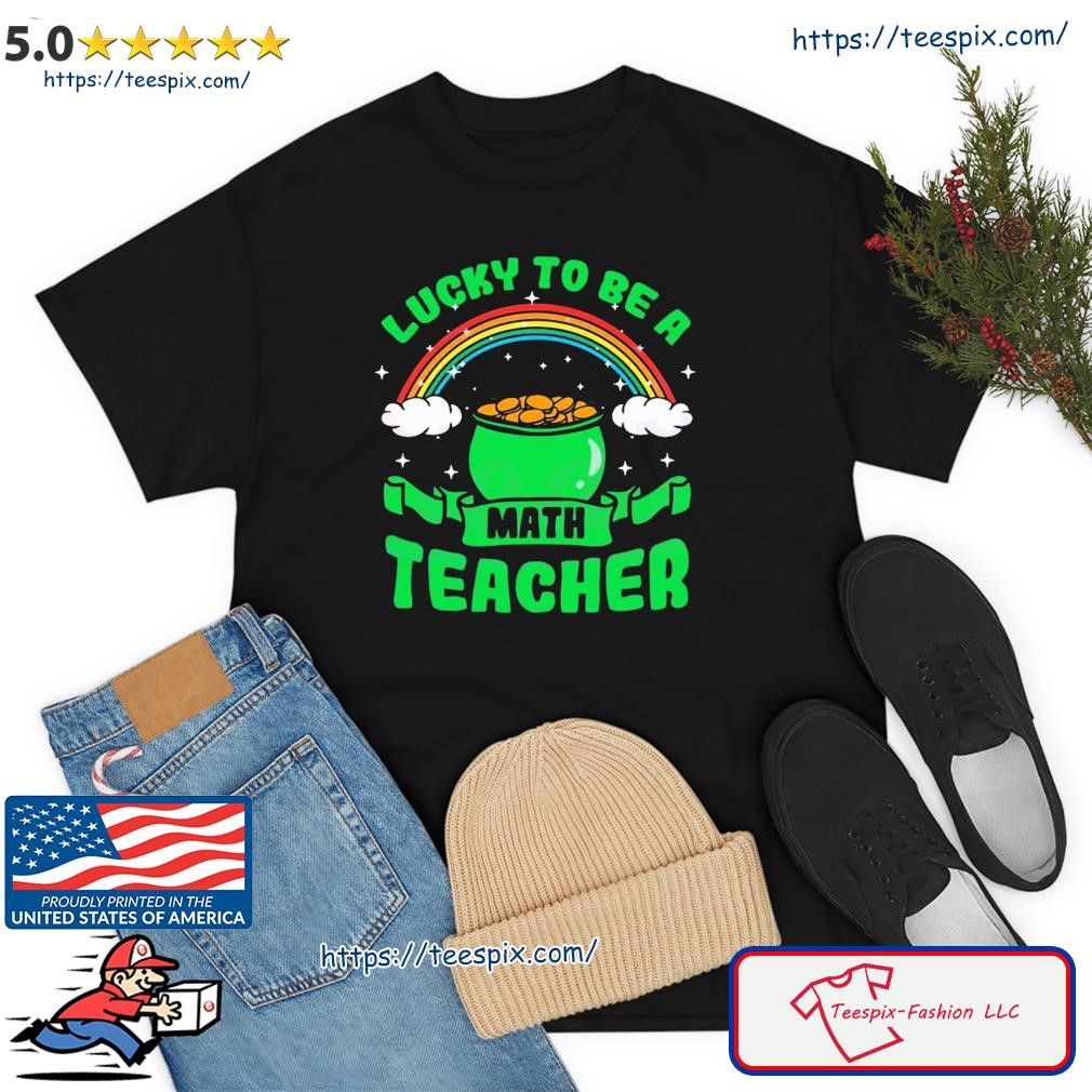 Lucky To Be A Math Teacher Shirt