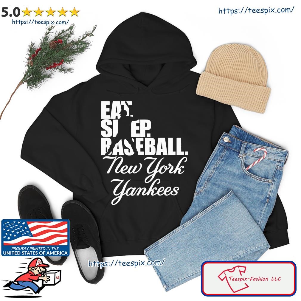 MLB New York Yankees Eat Sleep Baseball Shirt hoodie.jpg