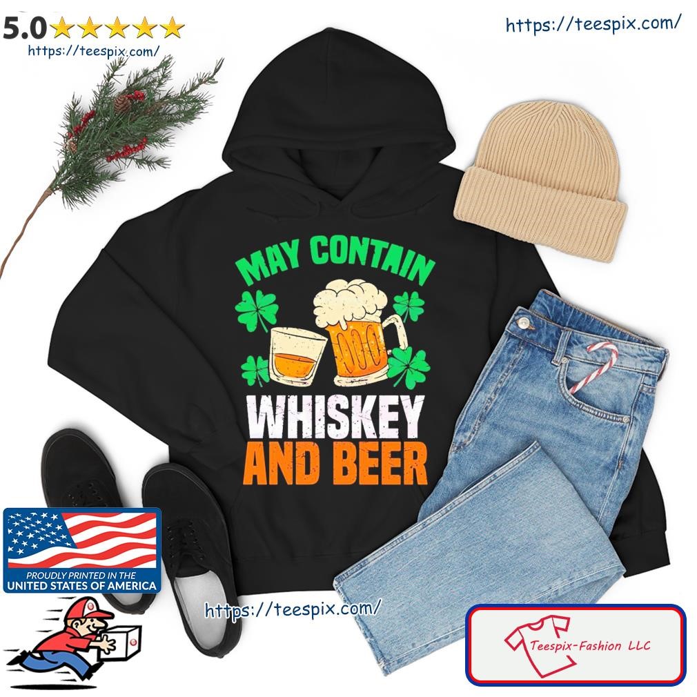 May Contain Whiskey And Beer Shirt hoodie.jpg