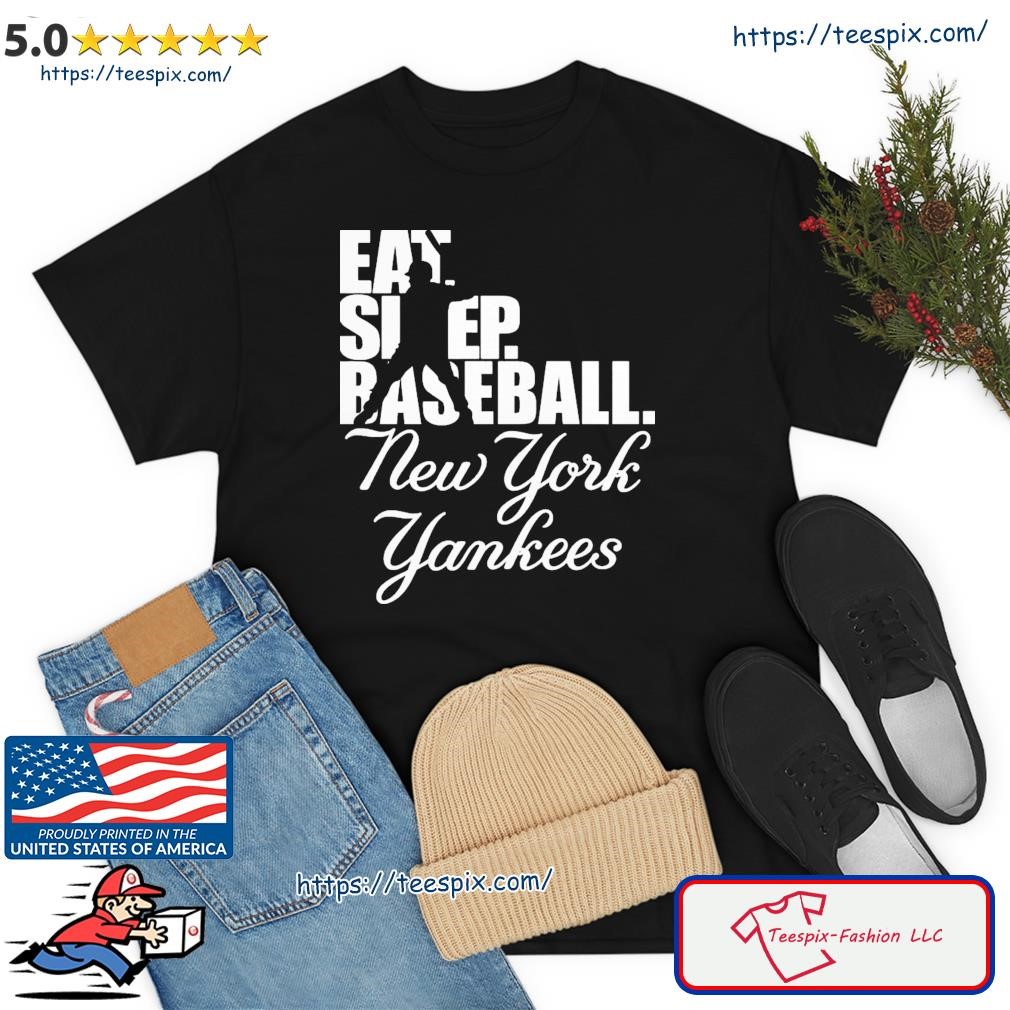 New York Yankees Eat Sleep Baseball Shirt