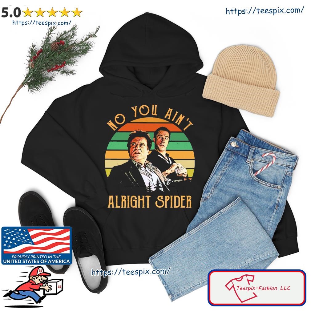 No You Ain't Alright Spider Vintage Shirt hoodie.jpg