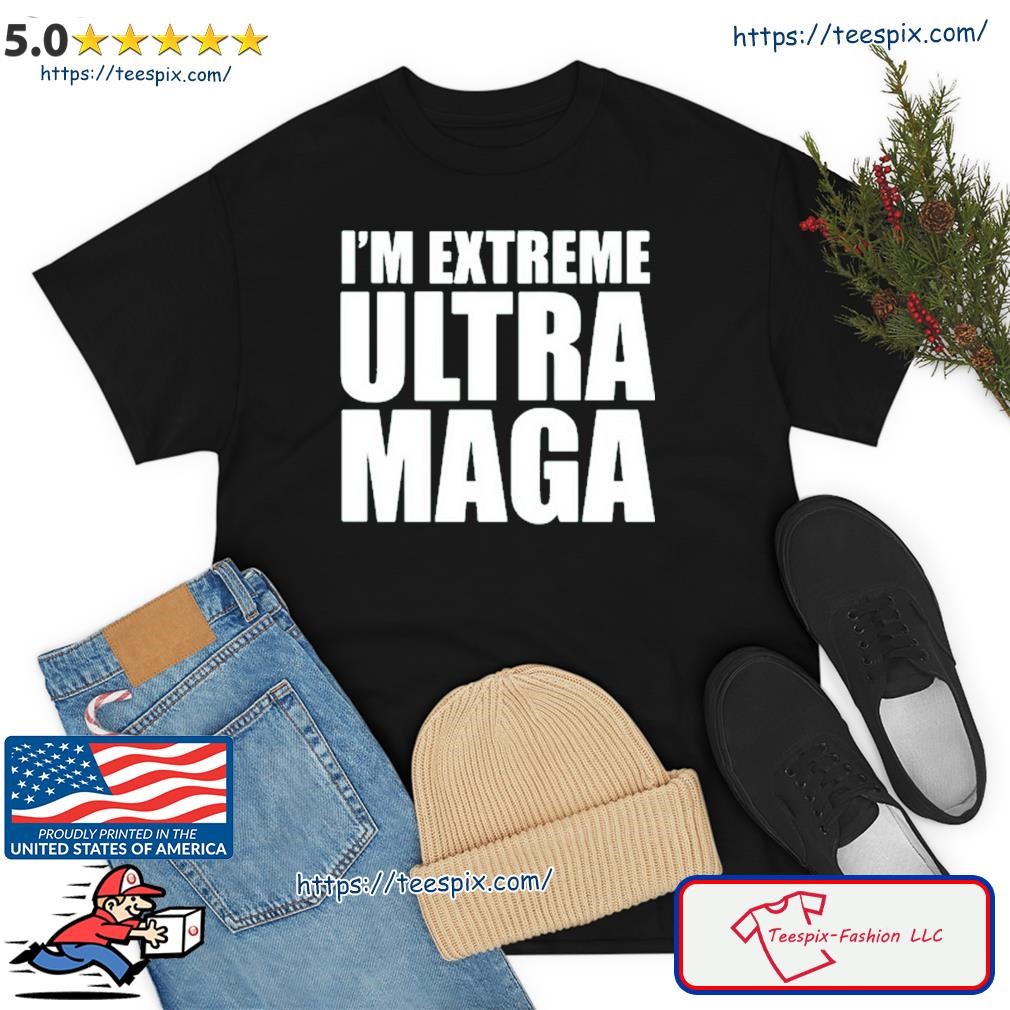 Official I'm Extreme Ultra Maga Shirt