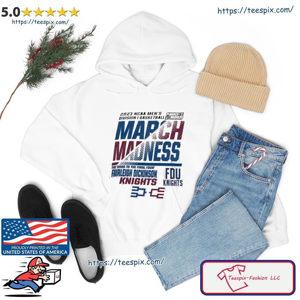 Official fDU Knights Men's Basketball 2023 NCAA March Madness The Road To Final Four Shirt hoodie.jpg