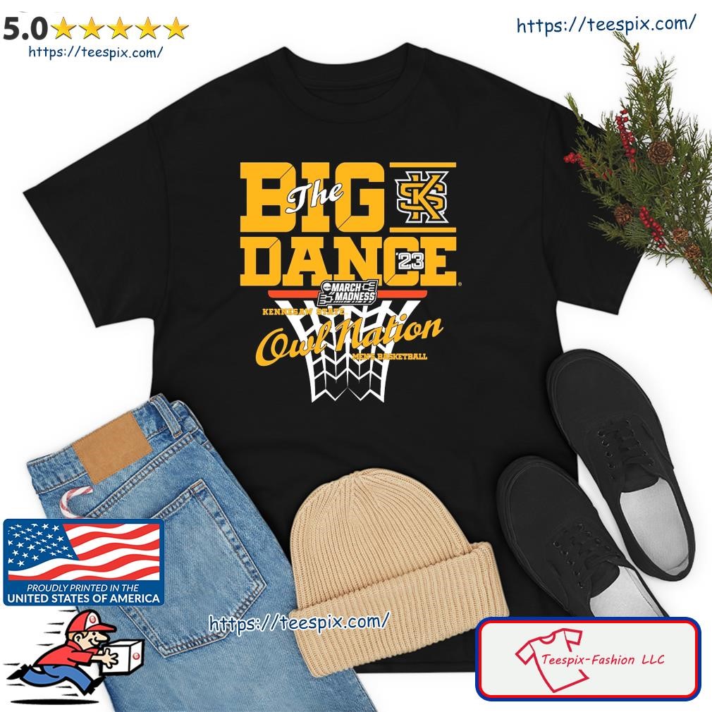 Owl Nation Kennesaw State Owls The Big Dance March Madness 2023 Shirt