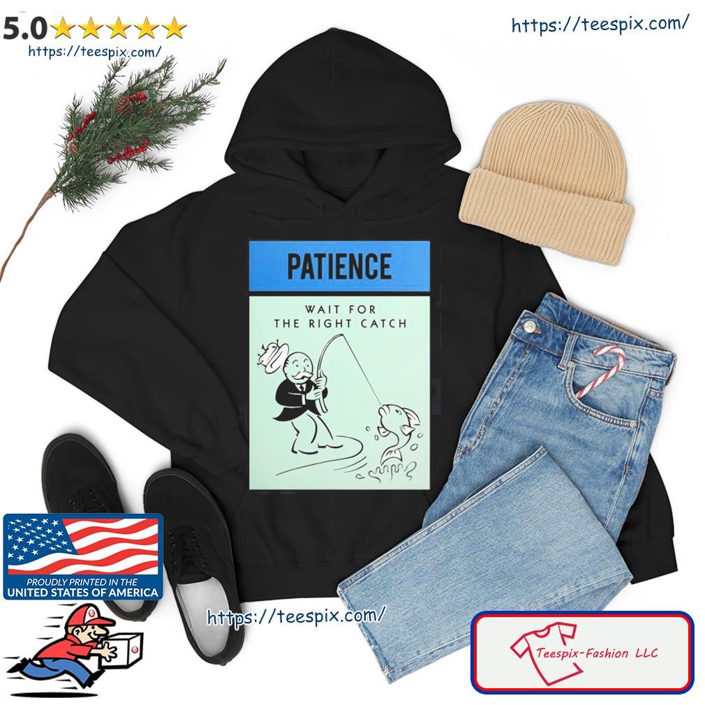Patience Wait For The Right Catch Shirt hoodie.jpg