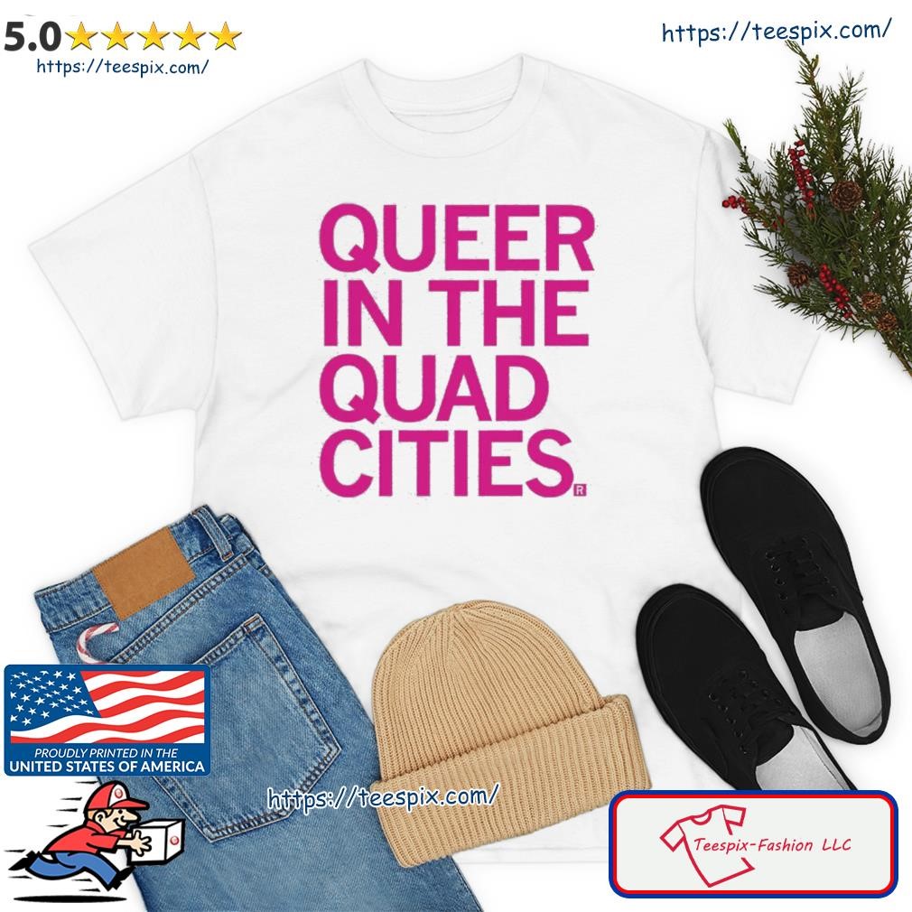 Queer In The Quad Cities Shirt
