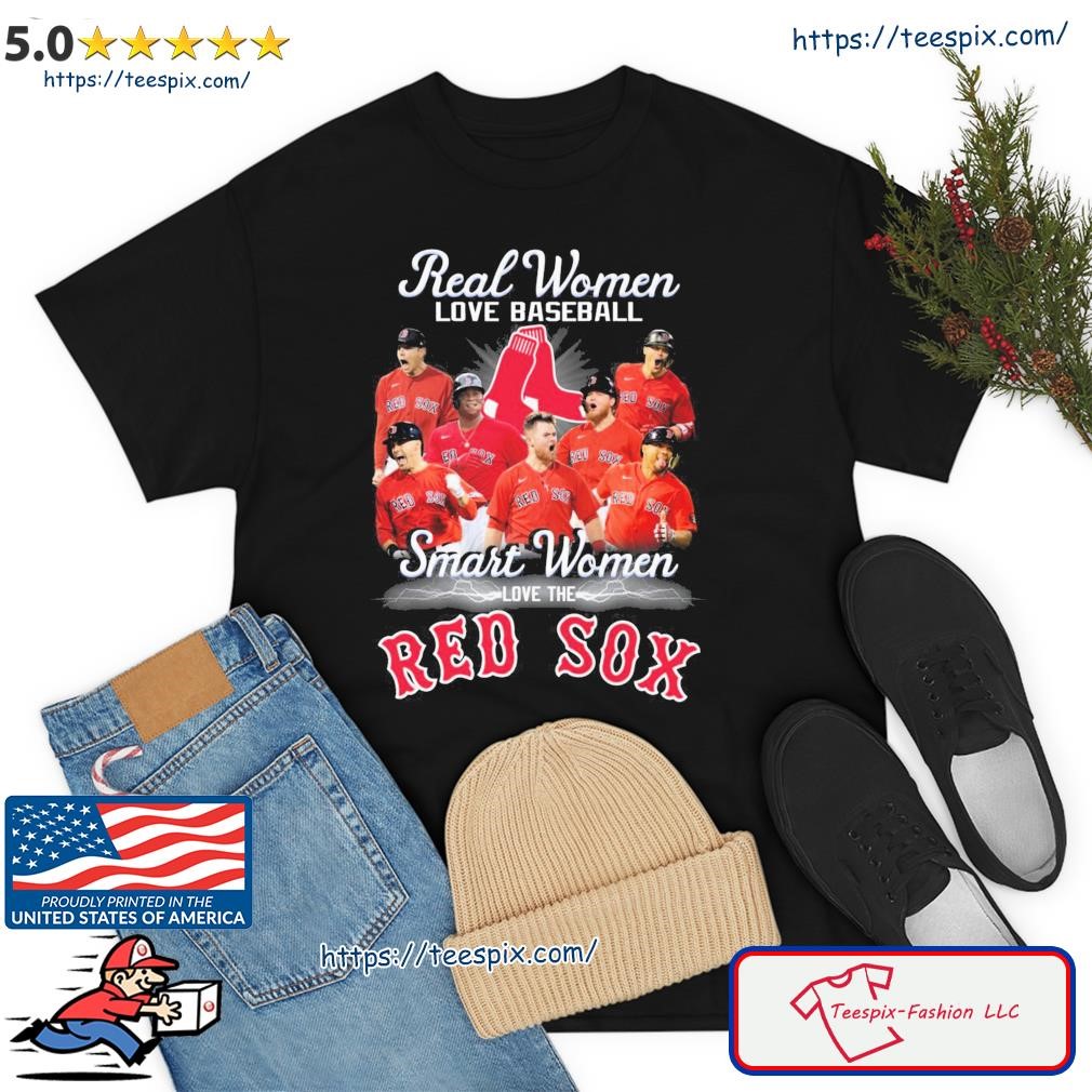 Real Women Love Baseball Team Sport Smart Women Love The Red Sox Shirt